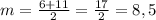 m=\frac{6+11}{2}=\frac{17}{2}=8,5