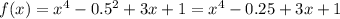 f(x)=x^{4} -0.5^2+3x+1=x^{4} -0.25+3x+1