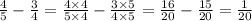 \frac{4}{5} - \frac{3}{4} = \frac{4 \times 4}{5 \times 4} - \frac{3 \times 5}{4 \times 5} = \frac{16}{20} - \frac{15}{20} = \frac{1}{20}