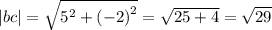 |bc| = \sqrt{ {5}^{2} + {( - 2)}^{2} } = \sqrt{25 + 4} = \sqrt{29}