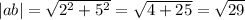 |ab| = \sqrt{ {2}^{2} + {5}^{2} } = \sqrt{4 + 25} = \sqrt{29}