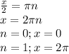 \frac{x}{2} = \pi n \\ x = 2 \pi n \\ n = 0; x = 0\\ n = 1; x = 2\pi