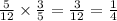 \frac{5}{12} \times \frac{3}{5} = \frac{3}{12} = \frac{1}{4}