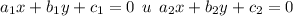 a_1x + b_1y + c_1 = 0 \: \: u \: \: a_2x + b_2y + c_2 = 0