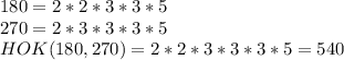 180=2*2*3*3*5\\ 270=2*3*3*3*5\\ HOK(180,270)=2*2*3*3*3*5=540