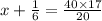 x + \frac{1}{6} = \frac{40 \times 17}{20}