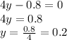 4y - 0.8 = 0 \\ 4y = 0.8 \\ y = \frac{0.8}{4} = 0.2