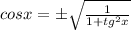 cosx=\pm \sqrt{\frac{1}{1+tg^2x}}