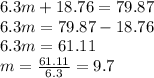 6.3m + 18.76 = 79.87 \\ 6.3m = 79.87 - 18.76 \\ 6.3m = 61.11 \\ m = \frac{61.11}{6.3} = 9.7