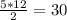 \frac{5*12}{2}=30