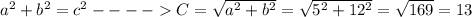 a^{2}+b^{2}=c^{2} ----C=\sqrt{a^{2} +b^{2}}=\sqrt{5^{2} +12^{2}}=\sqrt{169}=13