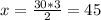 x=\frac{30*3}{2} =45