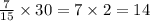 \frac{7}{15} \times 30 = 7 \times 2 = 14