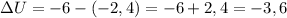 \Delta U = -6 - (-2,4) = -6 + 2,4 = -3,6