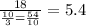 \frac{18}{\frac{10}{3}= \frac{54}{10}}=5.4