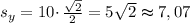 s_{y} = 10\cdotp \frac{\sqrt{2}}{2} = 5\sqrt{2} \thickapprox 7,07