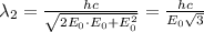 \lambda_2 = \frac{hc}{\sqrt{2E_0 \cdot E_0 + E_0^2}} = \frac{hc}{E_0\sqrt{3}}