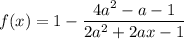 f(x)=1-\dfrac{4a^2-a-1}{2a^2+2ax-1}