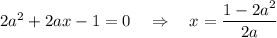 2a^2+2ax-1=0 \ \ \ \Rightarrow \ \ \ x=\dfrac{1-2a^2}{2a}