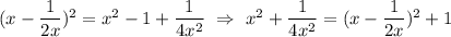 (x-\dfrac{1}{2x})^2=x^2-1+\dfrac{1}{4x^2} \ \Rightarrow \ x^2+\dfrac{1}{4x^2}=(x-\dfrac{1}{2x})^2+1