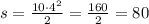 s = \frac{10 \cdotp 4^{2}}{2} = \frac{160}{2} = 80