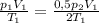 \frac{p_{1}V_{1}}{T_{1}} = \frac{0,5 p_{2} V_{1}}{2T_{1}}