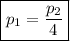 \boxed {p_{1} = \frac{p_{2}}{4}}