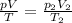 \frac{pV}{T} = \frac{p_{2} V_{2}}{T_{2}}