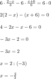 6\cdot\frac{2-x}{3}-6\cdot\frac{x+6}{6}=6\cdot0 \\ \\ 2(2-x)-(x+6)=0\\ \\ 4-2x-x-6=0\\ \\ -3x-2=0\\ \\ -3x=2\\ \\ x=2:(-3)\\ \\ x=-\frac{2}{3}