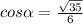 cos \alpha = \frac{ \sqrt{35} }{6}