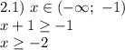 2.1) \ x \in (- \infty; \ -1)\\ x+1\geq -1\\ x\geq -2