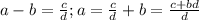 a-b = \frac{c}{d} ; a = \frac{c}{d}+b=\frac{c+bd}{d}