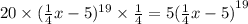 20 \times ( \frac{1}{4} x - 5) ^{19} \times \frac{1}{4} = 5 {( \frac{1}{4}x - 5) }^{19}