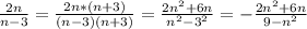 \frac{2n}{n-3} =\frac{2n*(n+3)}{(n-3)(n+3)} =\frac{2n^2+6n}{n^2-3^2} =-\frac{2n^2+6n}{9-n^2}