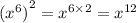 {( {x}^{6} )}^{2} = {x}^{6 \times 2} = {x}^{12}