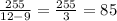 \frac{255}{12-9} = \frac{255}{3} = 85