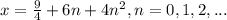 x = \frac{9}{4} + 6n + 4n^2, n=0, 1, 2, ...