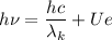 h\nu=\dfrac{hc}{\lambda_k} +Ue