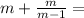 m + \frac{m}{m - 1} =