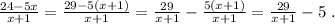 \frac{24-5x}{x+1}=\frac{29-5(x+1)}{x+1}=\frac{29}{x+1}-\frac{5(x+1)}{x+1}=\frac{29}{x+1}-5\; .