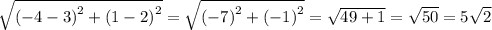 \sqrt{ {( - 4 - 3)}^{2} + {(1 - 2)}^{2} } = \sqrt{ {( - 7)}^{2} + {( - 1)}^{2} } = \sqrt{49 + 1} = \sqrt{50} = 5 \sqrt{2}