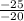 \frac{-25}{-20}