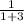 \frac{1}{1+3}