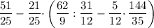 \dfrac{51}{25} - \dfrac{21}{25} \cdotp \bigg(\dfrac{62}{9} : \dfrac{31}{12} - \dfrac{5}{12} \cdotp \dfrac{144}{35} \bigg)