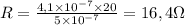 R = \frac{4,1 \times 10^{-7} \times 20}{5 \times 10^{-7}} = 16,4 \Omega