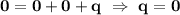 \bf 0=0+0+q \ \Rightarrow \ q=0