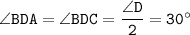 \tt \angle BDA=\angle BDC=\dfrac{\angle D}{2}=30^\circ