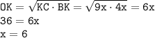 \tt OK=\sqrt{KC\cdot BK}=\sqrt{9x\cdot 4x} =6x\\ 36=6x\\ x=6