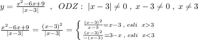 y=\frac{x^2-6x+9}{|x-3|}\; \; ,\; \; ODZ:\; |x-3|\ne 0\; ,\; x-3\ne 0\; ,\; x\ne 3\\\\\frac{x^2-6x+9}{|x-3|}=\frac{(x-3)^2}{|x-3|}=\left \{ {{\frac{(x-3)^2}{x-3}=x-3\; ,\; esli\; \; x3} \atop {\frac{(x-3)^2}{-(x-3)}=3-x\; ,\; esli\; \; x