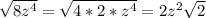 \sqrt{8z^4}=\sqrt{4*2*z^4}=2z^2\sqrt{2}